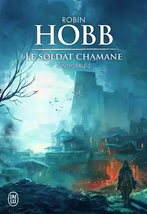 Le soldat chamane : l'intégrale. Vol. 3 - Robin Hobb