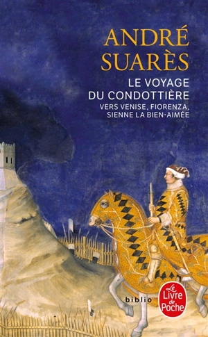 Le voyage du Condottière : vers Venise, Fiorenza, Sienne la bien-aimée - André Suarès