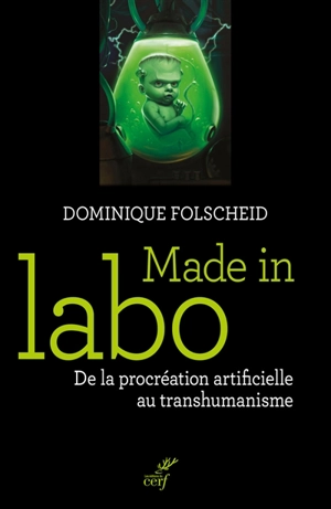 Made in labo : de la procréation artificielle au transhumanisme - Dominique Folscheid