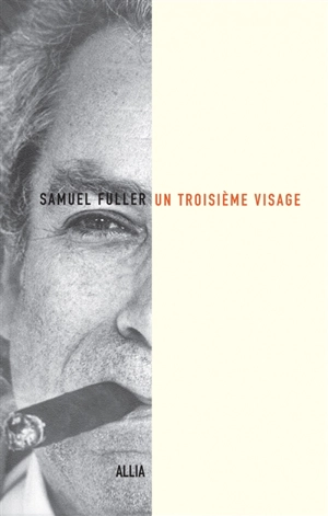 Un troisième visage : le récit de ma vie d'écrivain, de combattant et de réalisateur - Samuel Fuller