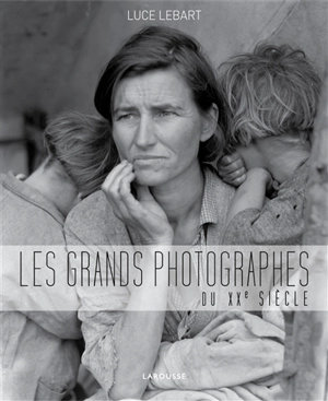 Les grands photographes du XXe siècle - Luce Lebart