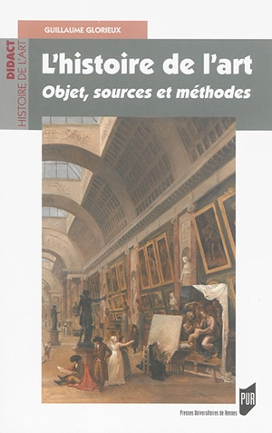 L'histoire de l'art : objet, sources et méthodes - Guillaume Glorieux