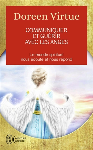 Communiquer et guérir avec les anges : des messages de guérison pour chaque aspect de votre vie : le monde spirituel nous écoute et nous répond - Doreen Virtue