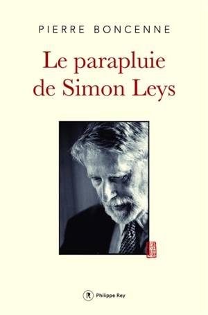 Le parapluie de Simon Leys - Pierre Boncenne