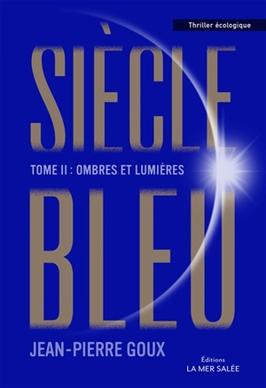 Siècle bleu. Vol. 2. Ombres et lumières - Jean-Pierre Goux