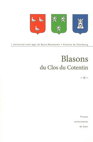 Blasons armoriés du Clos du Cotentin. Vol. 2 - Université inter-âges de Basse-Normandie. Antenne (Cherbourg, Manche)