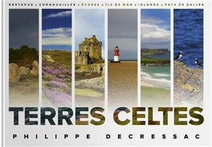Terres celtes : Bretagne, Cornouailles, Ecosse, île de Man, Irlande, Pays de Galles - Philippe Decressac