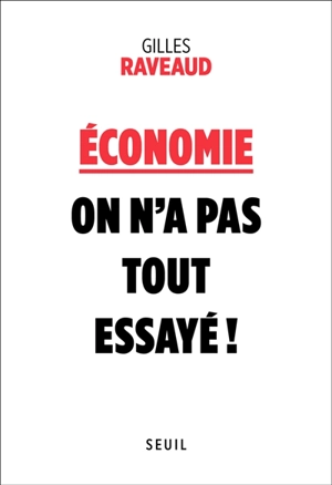 Economie : on n'a pas tout essayé ! - Gilles Raveaud