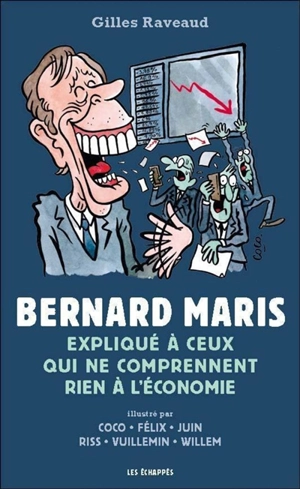 Bernard Maris expliqué à ceux qui ne comprennent rien à l'économie - Gilles Raveaud