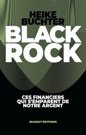BlackRock : ces financiers qui s'emparent de notre argent - Heike Buchter