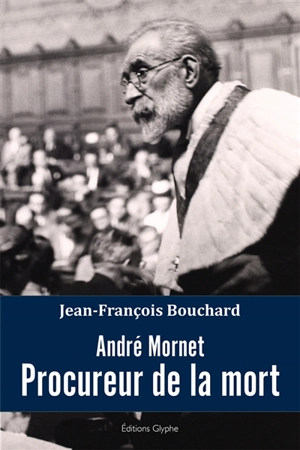 André Mornet : procureur de la mort - Jean-François Bouchard