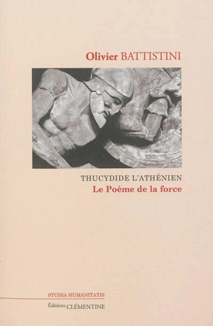 Thucydide l'Athénien : le poème de la force - Olivier Battistini
