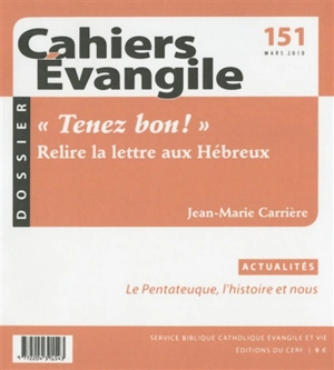Cahiers Evangile, n° 151. Tenez bon ! : relire la lettre aux Hébreux - Jean-Marie Carrière