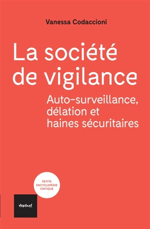 La société de vigilance : auto-surveillance, délation et haines sécuritaires - Vanessa Codaccioni