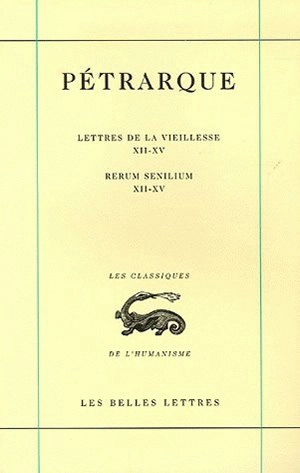 Lettres de la vieillesse. Vol. 4. Livres XII-XV. Libri XII-XV. Rerum senilium. Vol. 4. Livres XII-XV. Libri XII-XV - Pétrarque