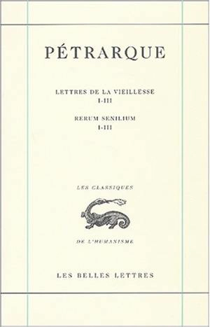 Lettres de la vieillesse. Vol. 1. Livres I-III. Libri I-III. Rerum senilium. Vol. 1. Livres I-III. Libri I-III - Pétrarque