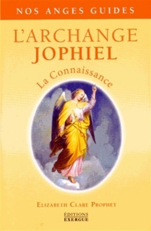 L'archange Jophiel : la connaissance - Elizabeth Clare Prophet