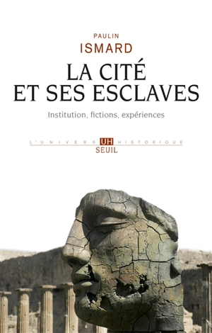 La cité et ses esclaves : institution, fictions, expériences - Paulin Ismard