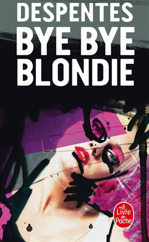 Bye bye Blondie - Virginie Despentes