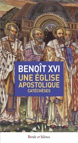 Une Eglise apostolique : catéchèses - Benoît 16