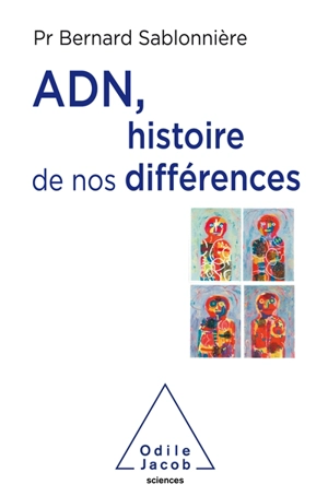 ADN, histoire de nos différences - Bernard Sablonnière