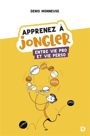 Apprenez à jongler entre vie pro et vie perso - Denis Monneuse