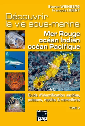 Découvrir la vie sous-marine : mer Rouge, océan Indien, océan Pacifique. Vol. 2. Guide d'identification ascidies, poissons, reptiles & mammifères - Steven Weinberg