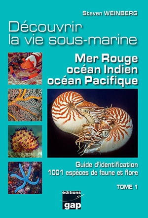 Découvrir la vie sous-marine : mer Rouge, océan Indien, océan Pacifique. Vol. 1. Guide d'identification de 1.001 espèces de faune et flore - Steven Weinberg