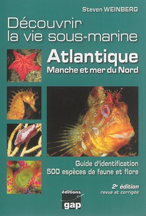 Découvrir la vie sous-marine : Atlantique, Manche et mer du Nord : guide d'identification, 500 espèces de faune et flore - Steven Weinberg