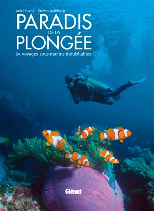 Paradis de la plongée : 65 voyages sous-marins inoubliables - Ariel Fuchs