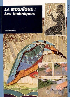 La mosaïque : les techniques - Josette Deru