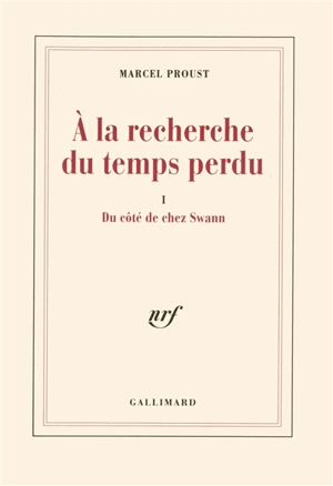 A la recherche du temps perdu. Vol. 1. Du côté de chez Swann - Marcel Proust