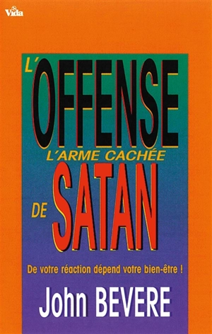 L'offense, l'arme cachée de Satan : de votre réaction dépend votre bien-être - John Bevere