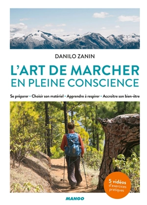 L'art de marcher en pleine conscience : se préparer, choisir son matériel, apprendre à respirer, accroître son bien-être - Danilo Zanin