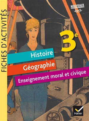 Histoire géographie, enseignement moral et civique 3e : fiches d'activités : nouveaux programmes 2016 - Corinne Chastrusse