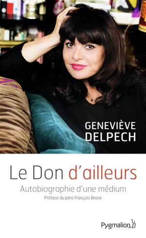 Le don d'ailleurs : autobiographie d'une médium - Geneviève Delpech