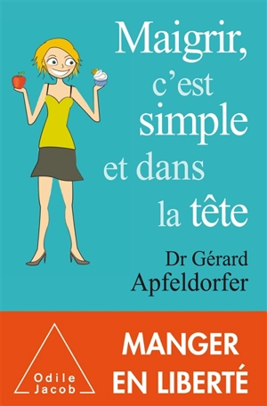 Maigrir, c'est simple et dans la tête - Gérard Apfeldorfer