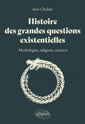 Histoire des grandes questions existentielles : mythologies, religions, sciences - Jean Chaline