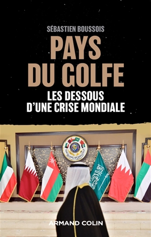 Pays du Golfe : les dessous d'une crise mondiale - Sébastien Boussois