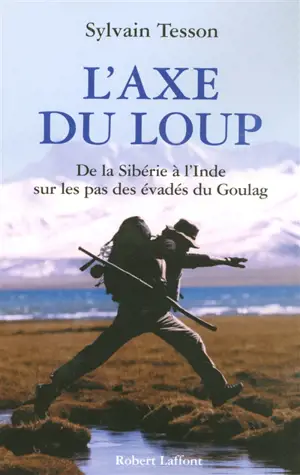 L'axe du loup : de la Sibérie à l'Inde sur les pas des évadés du Goulag - Sylvain Tesson