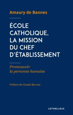 Ecole catholique, la mission du chef d'établissement : promouvoir la personne humaine - Amaury de Bannes