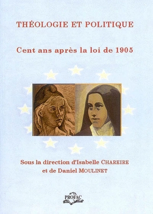 Théologie et politique : cent ans après la loi de 1905 : actes du colloque tenu à l'Université catholique de Lyon les 26-28 janvier 2005