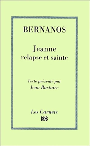 Jeanne relapse et sainte - Georges Bernanos