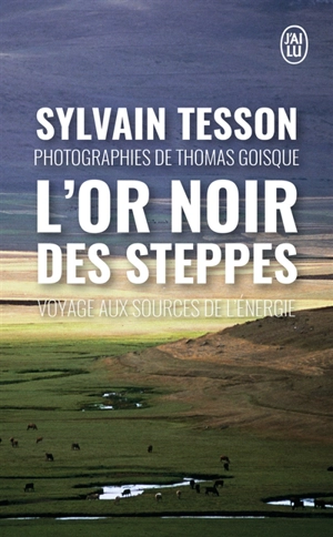 L'or noir des steppes : voyage aux sources de l'énergie - Sylvain Tesson