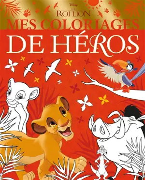 Le roi lion : mes coloriages de héros - Walt Disney company
