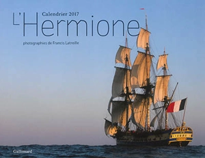 L'Hermione : calendrier 2017 - Francis Latreille