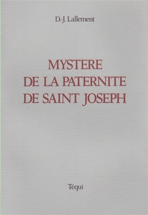 Le mystère de la paternité de saint Joseph - Daniel-Joseph Lallement