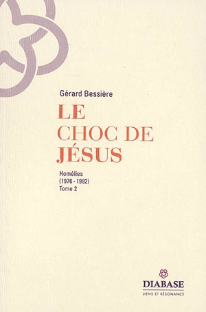 Le choc de Jésus : homélies. Vol. 2. 1976-1992 - Gérard Bessière
