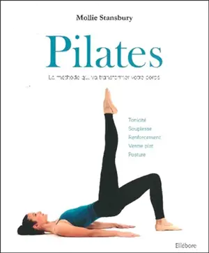Pilates : la méthode qui va transformer votre corps : tonicité, souplesse, renforcement, ventre plat, posture - Mollie Stansbury
