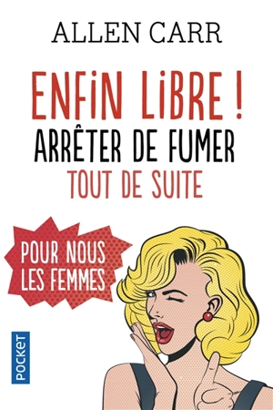 Enfin libre ! : arrêter de fumer tout de suite pour nous les femmes - Allen Carr